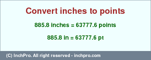 Result converting 885.8 inches to pt = 63777.6 points
