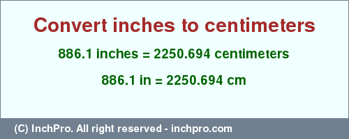 Result converting 886.1 inches to cm = 2250.694 centimeters