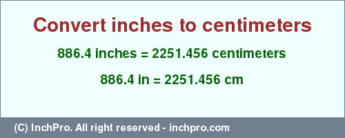 Result converting 886.4 inches to cm = 2251.456 centimeters
