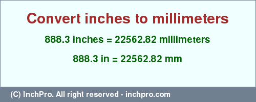 Result converting 888.3 inches to mm = 22562.82 millimeters