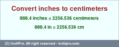 Result converting 888.4 inches to cm = 2256.536 centimeters