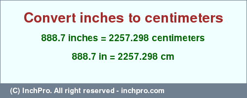 Result converting 888.7 inches to cm = 2257.298 centimeters