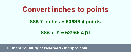 Result converting 888.7 inches to pt = 63986.4 points