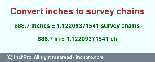 Result converting 888.7 inches to ch = 1.12209371541 survey chains