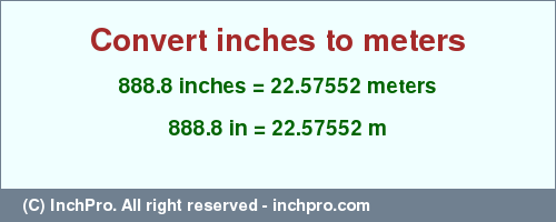 Result converting 888.8 inches to m = 22.57552 meters