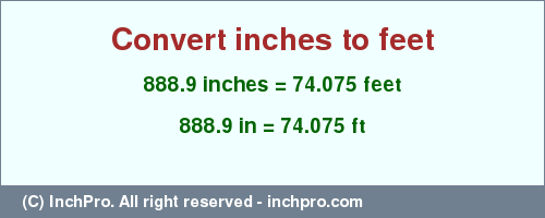 Result converting 888.9 inches to ft = 74.075 feet