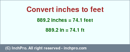 Result converting 889.2 inches to ft = 74.1 feet