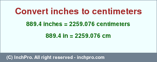 Result converting 889.4 inches to cm = 2259.076 centimeters