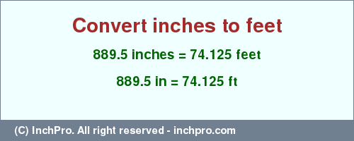 Result converting 889.5 inches to ft = 74.125 feet