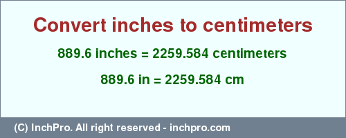 Result converting 889.6 inches to cm = 2259.584 centimeters