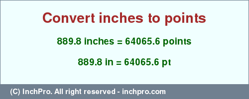 Result converting 889.8 inches to pt = 64065.6 points
