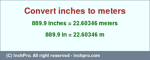 Result converting 889.9 inches to m = 22.60346 meters