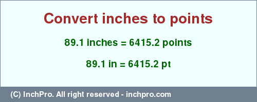 Result converting 89.1 inches to pt = 6415.2 points