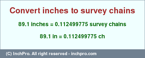 Result converting 89.1 inches to ch = 0.112499775 survey chains