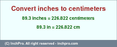 Result converting 89.3 inches to cm = 226.822 centimeters