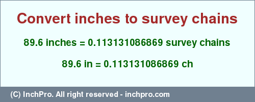 Result converting 89.6 inches to ch = 0.113131086869 survey chains