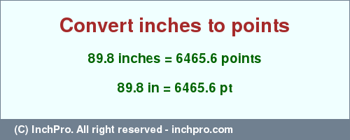 Result converting 89.8 inches to pt = 6465.6 points