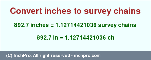 Result converting 892.7 inches to ch = 1.12714421036 survey chains