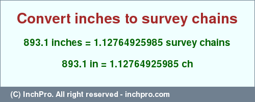 Result converting 893.1 inches to ch = 1.12764925985 survey chains