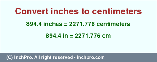 Result converting 894.4 inches to cm = 2271.776 centimeters