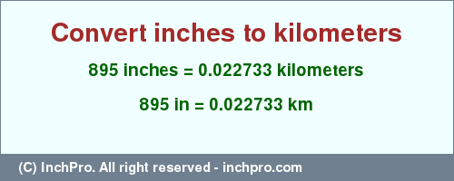 Result converting 895 inches to km = 0.022733 kilometers