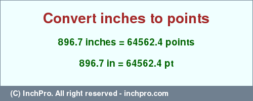 Result converting 896.7 inches to pt = 64562.4 points