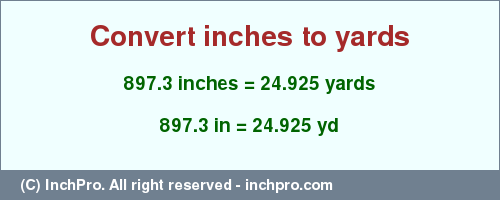 Result converting 897.3 inches to yd = 24.925 yards