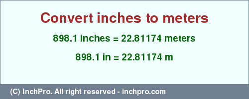 Result converting 898.1 inches to m = 22.81174 meters