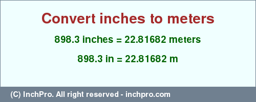 Result converting 898.3 inches to m = 22.81682 meters