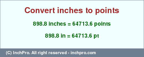Result converting 898.8 inches to pt = 64713.6 points