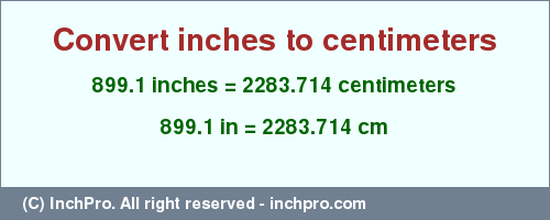 Result converting 899.1 inches to cm = 2283.714 centimeters