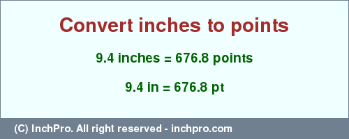 Result converting 9.4 inches to pt = 676.8 points