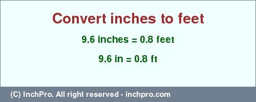 Result converting 9.6 inches to ft = 0.8 feet