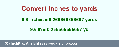 Result converting 9.6 inches to yd = 0.266666666667 yards