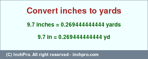 Result converting 9.7 inches to yd = 0.269444444444 yards