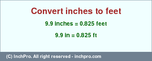 Result converting 9.9 inches to ft = 0.825 feet