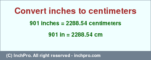 Result converting 901 inches to cm = 2288.54 centimeters