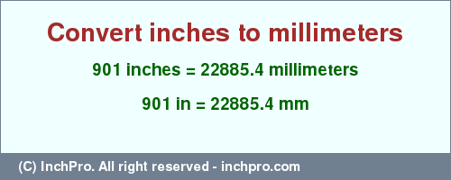 901 inches to mm is equal to 22885.4 (mm) Result converting 901 inches to mm = 22885.4 millimeters
