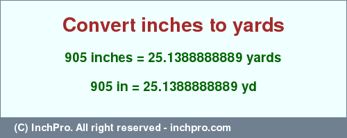 Result converting 905 inches to yd = 25.1388888889 yards