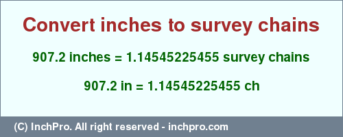 Result converting 907.2 inches to ch = 1.14545225455 survey chains