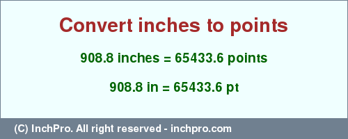 Result converting 908.8 inches to pt = 65433.6 points