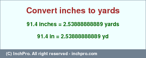 Result converting 91.4 inches to yd = 2.53888888889 yards