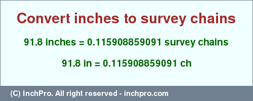 Result converting 91.8 inches to ch = 0.115908859091 survey chains