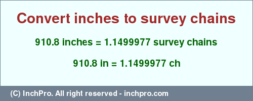 Result converting 910.8 inches to ch = 1.1499977 survey chains