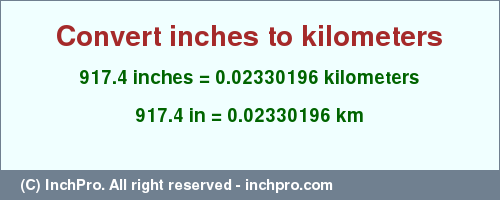 Result converting 917.4 inches to km = 0.02330196 kilometers