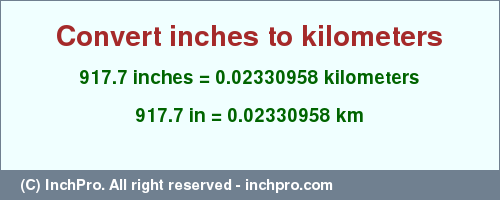 Result converting 917.7 inches to km = 0.02330958 kilometers