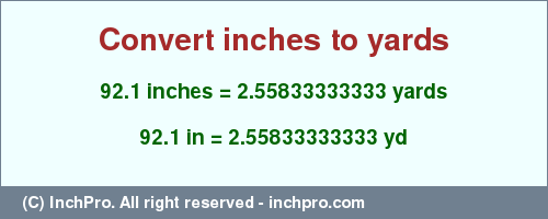Result converting 92.1 inches to yd = 2.55833333333 yards