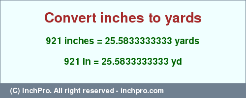 Result converting 921 inches to yd = 25.5833333333 yards