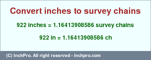 Result converting 922 inches to ch = 1.16413908586 survey chains
