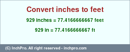 Result converting 929 inches to ft = 77.4166666667 feet